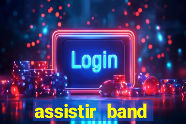 assistir band online ao vivo gratis